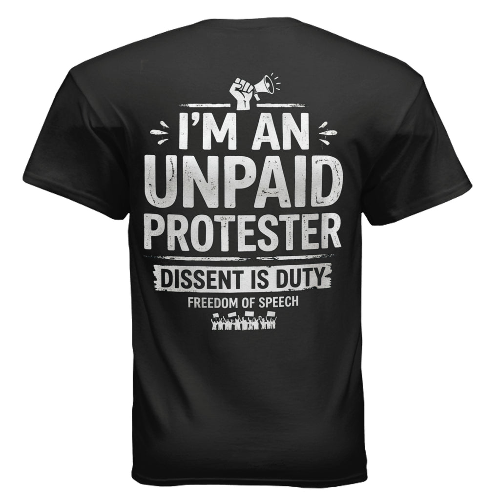 Black Gildan G200 Ultra Cotton 6 oz USA Made tee: I'm an unpaid protester slogan - dissent is duty; freedom of speech.
