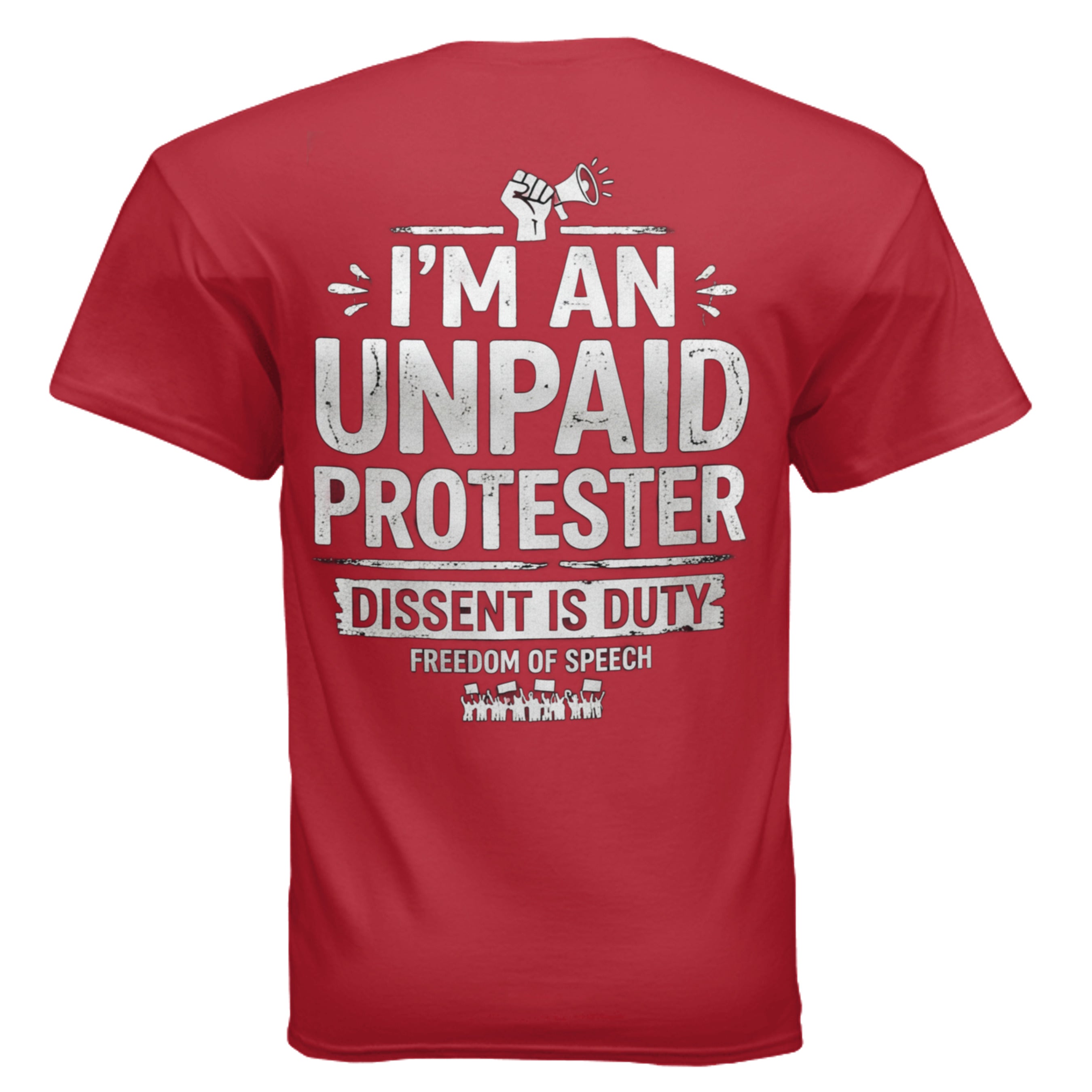 Red Gildan G200 6 oz T-shirt with bold white text I'M AN UNPAID PROTESTER, DISSENT IS DUTY, FREEDOM OF SPEECH.