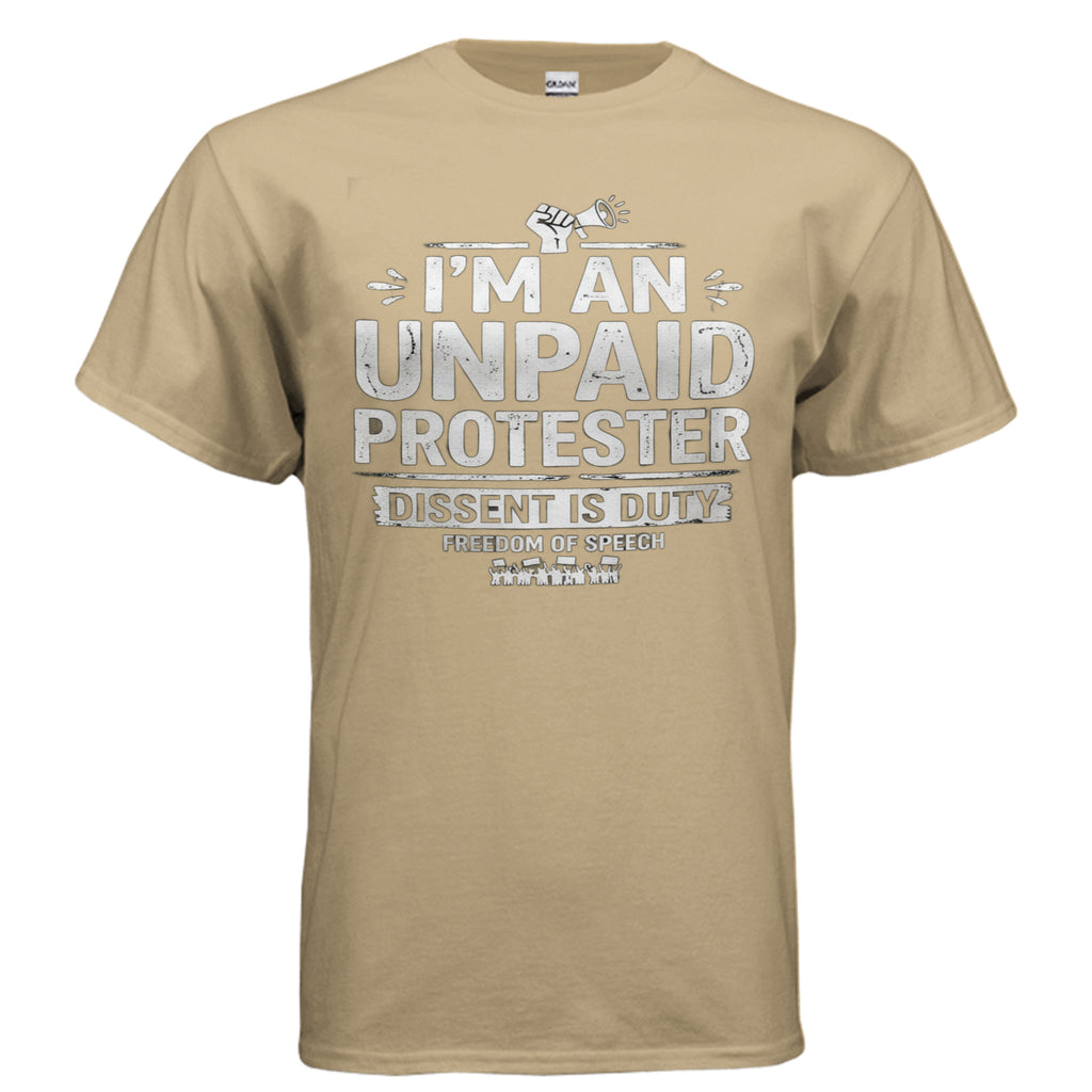 Tan Gildan G200 Ultra Cotton 6 oz tee featuring I'm an unpaid protester, dissent is duty, freedom of speech.