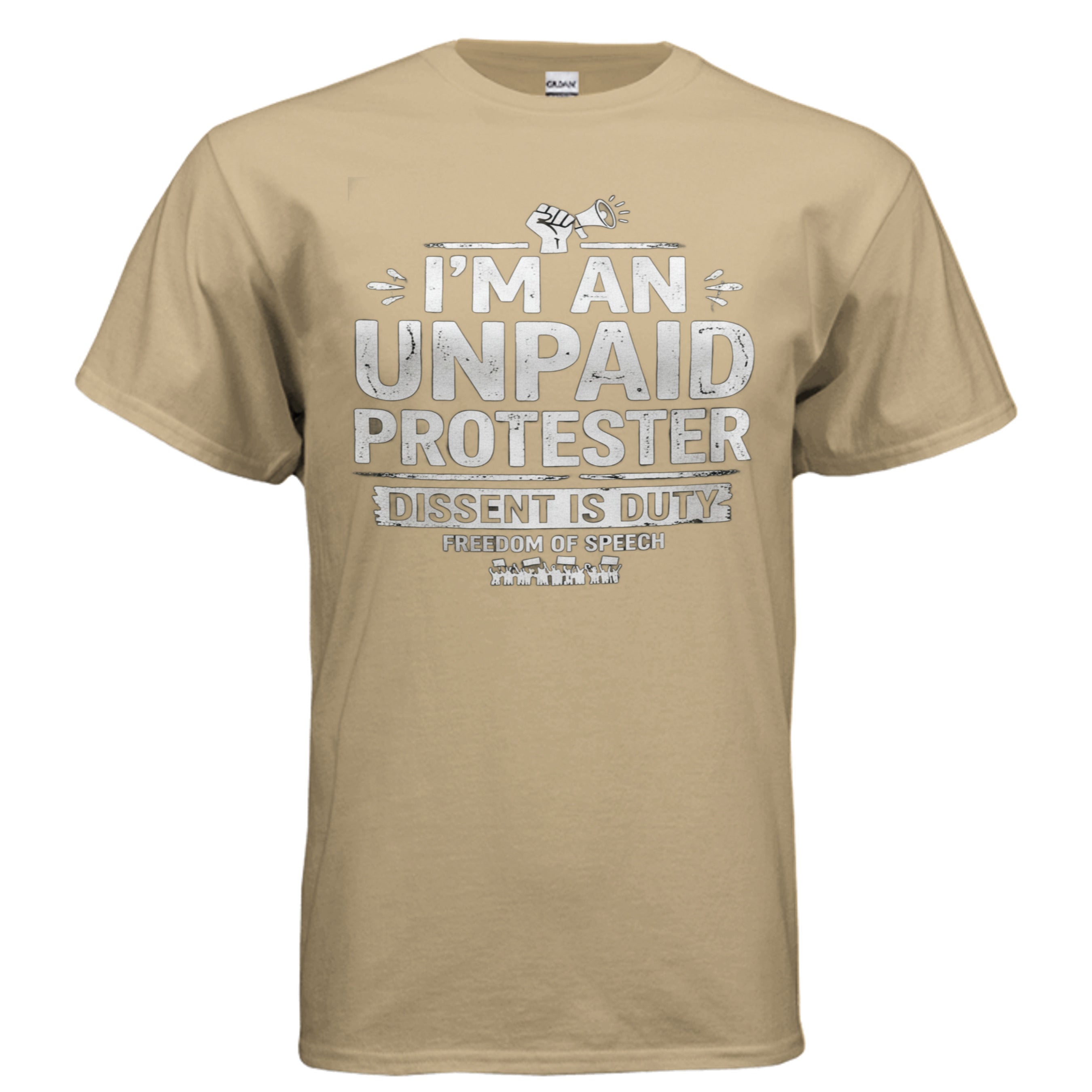 Tan Gildan G200 Ultra Cotton 6 oz tee featuring I'm an unpaid protester, dissent is duty, freedom of speech.