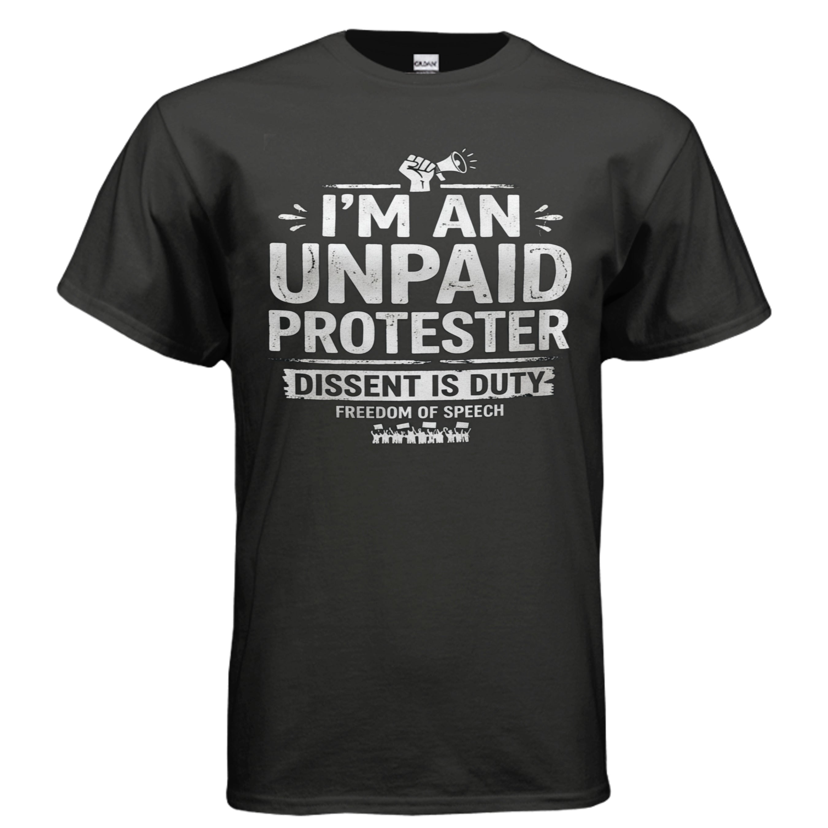 Black Gildan G200 Ultra Cotton T-shirt with bold white slogan: I'm an unpaid protester, dissent is duty. USA made