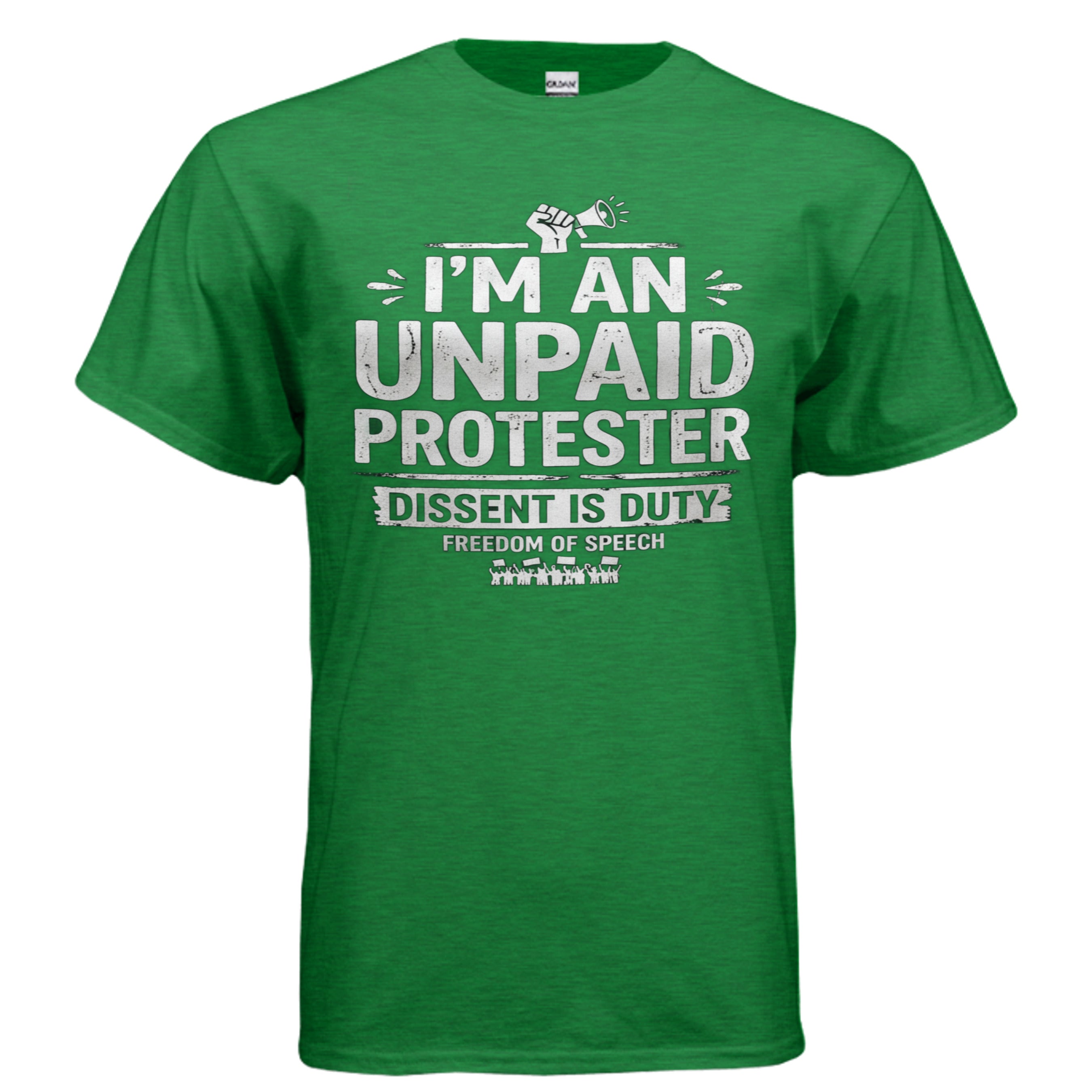 Green USA-made Gildan G200 6 oz T-shirt with bold white text: I'M AN UNPAID PROTESTER; DISSENT IS DUTY.