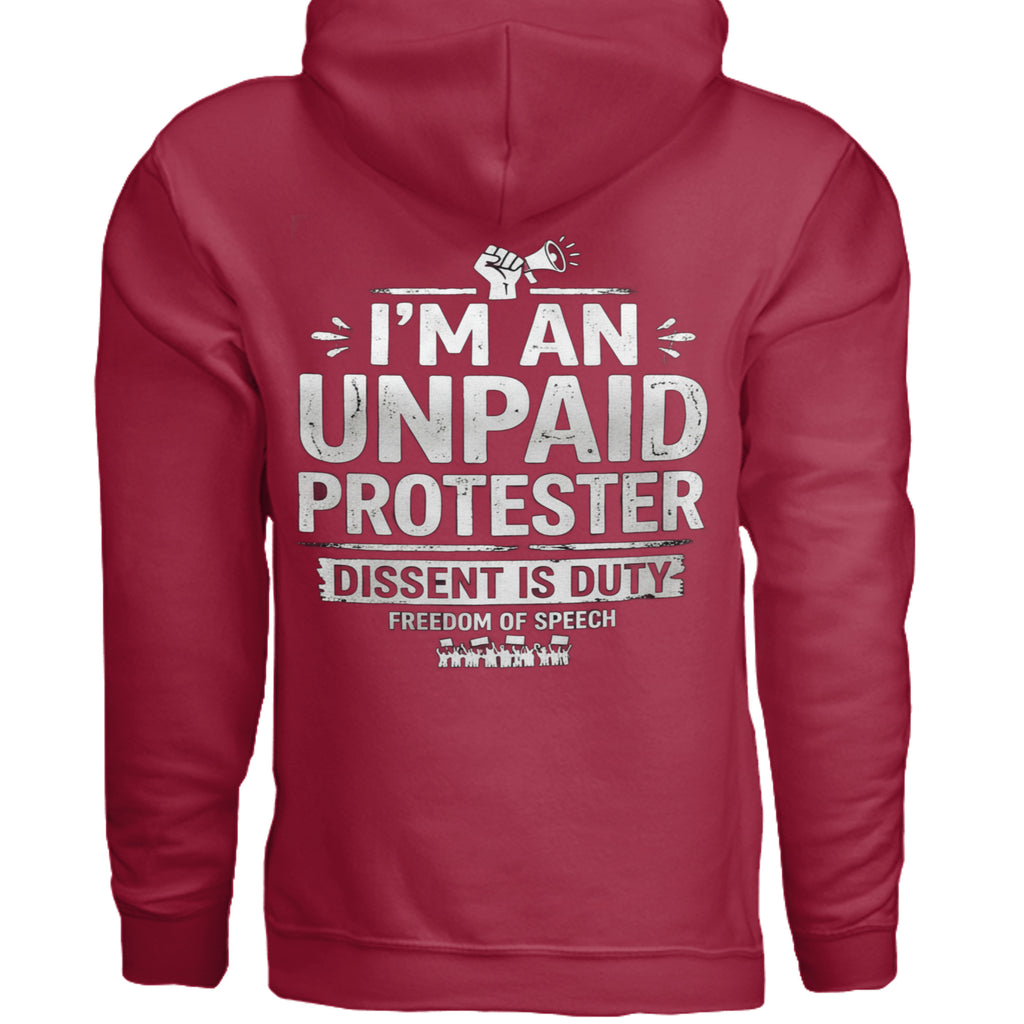 Red Gildan G185 8 oz hoodie with white distressed text: I'M AN UNPAID PROTESTER; DISSENT IS DUTY; FREEDOM OF SPEECH.