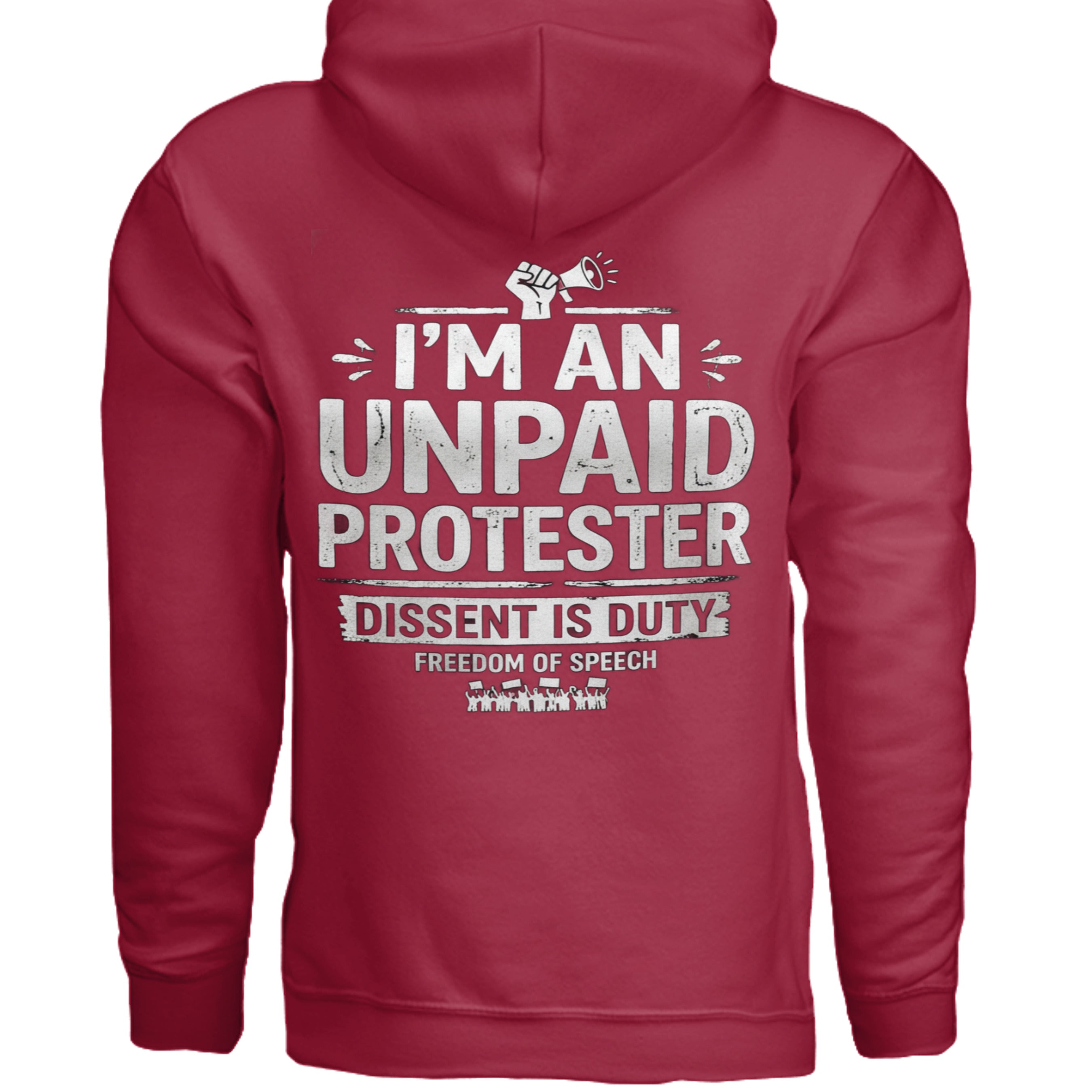 Red Gildan G185 8 oz hoodie with white distressed text: I'M AN UNPAID PROTESTER; DISSENT IS DUTY; FREEDOM OF SPEECH.