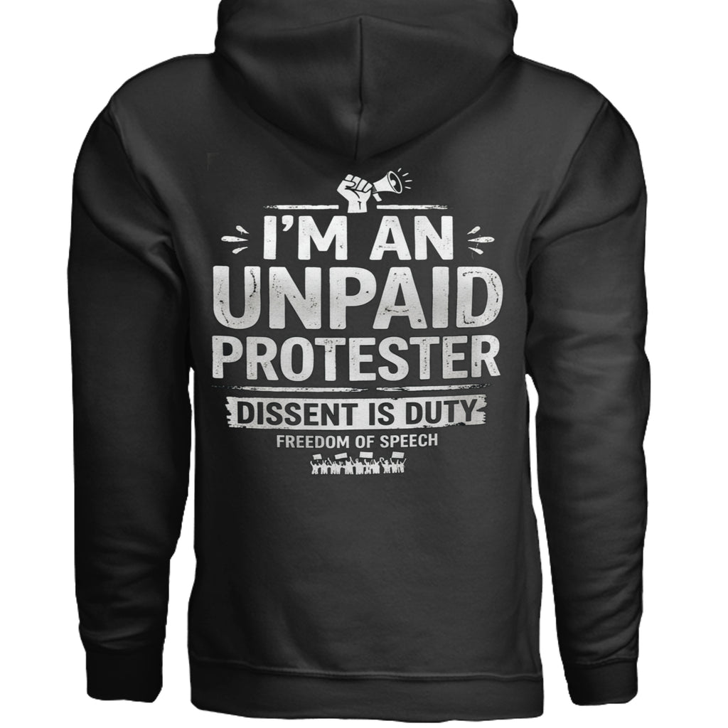 Black hoodie with bold white text reading I'm an unpaid protester, Dissent is Duty, Freedom of Speech.
