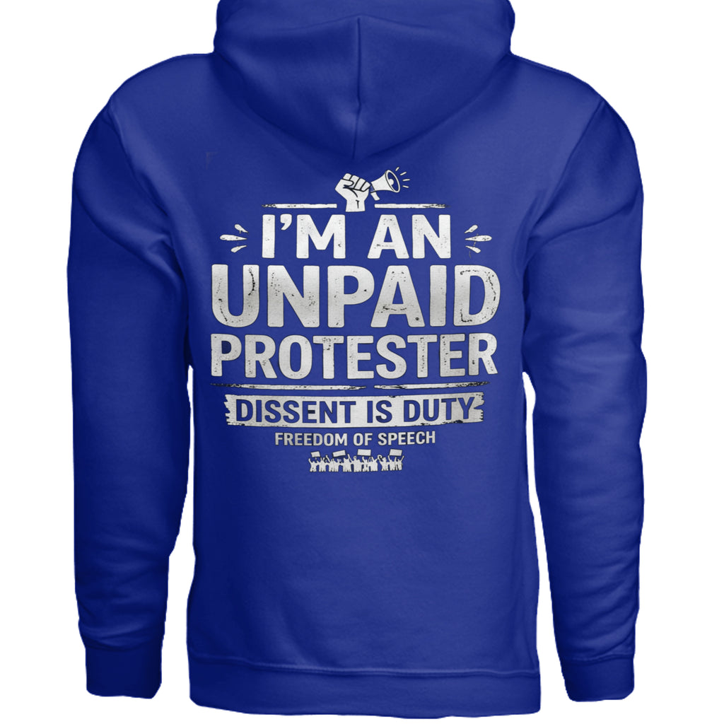 Blue heavyweight hoodie with bold white slogan: I'm an unpaid protester; dissent is duty; freedom of speech.