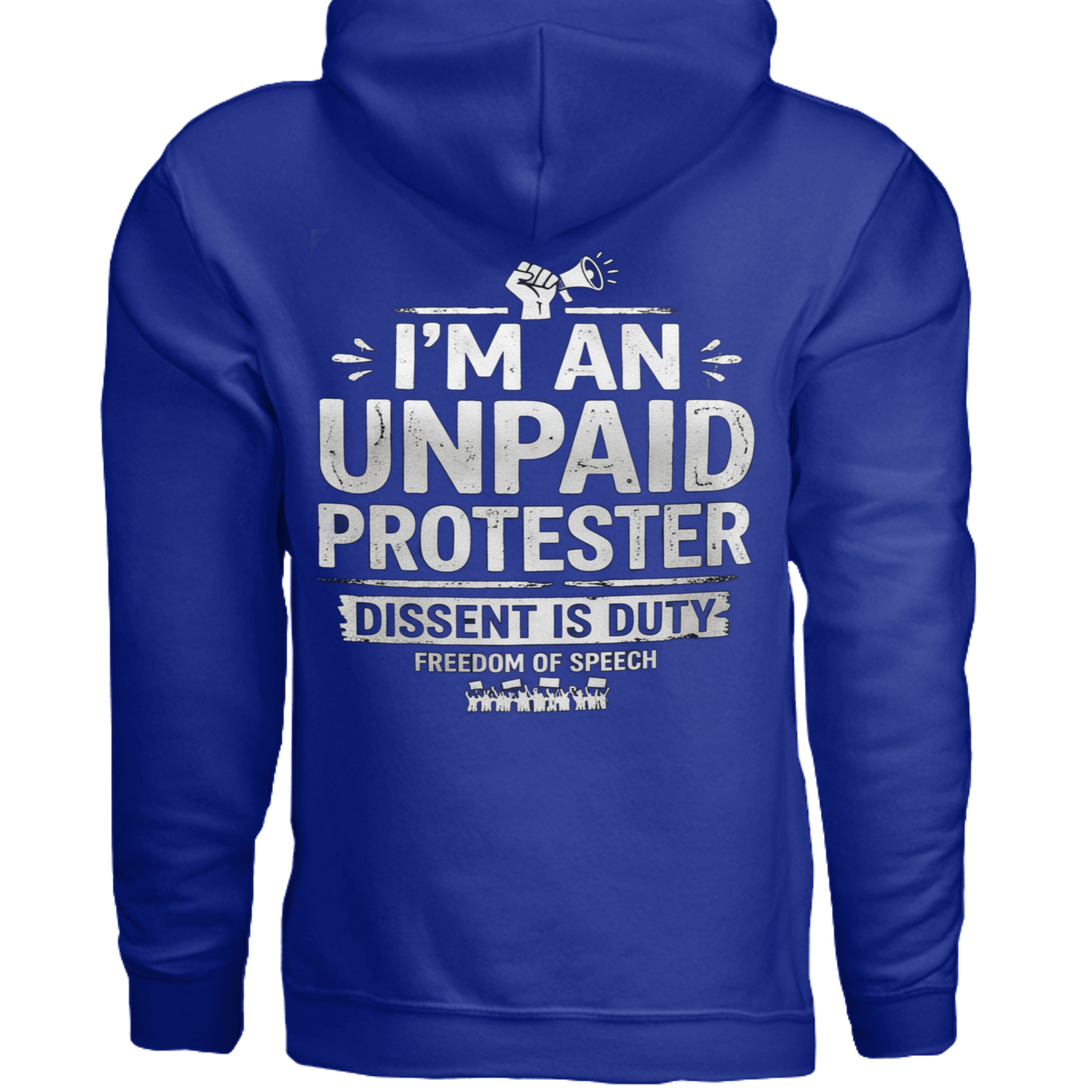 Blue heavyweight hoodie with bold white slogan: I'm an unpaid protester; dissent is duty; freedom of speech.