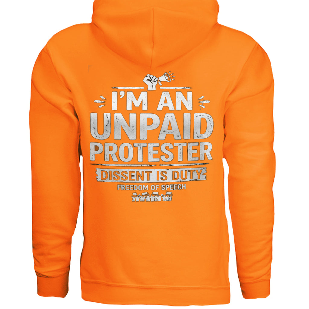 Orange Gildan G185 hoodie with bold white text I'M AN UNPAID PROTESTER; DISSENT IS DUTY.