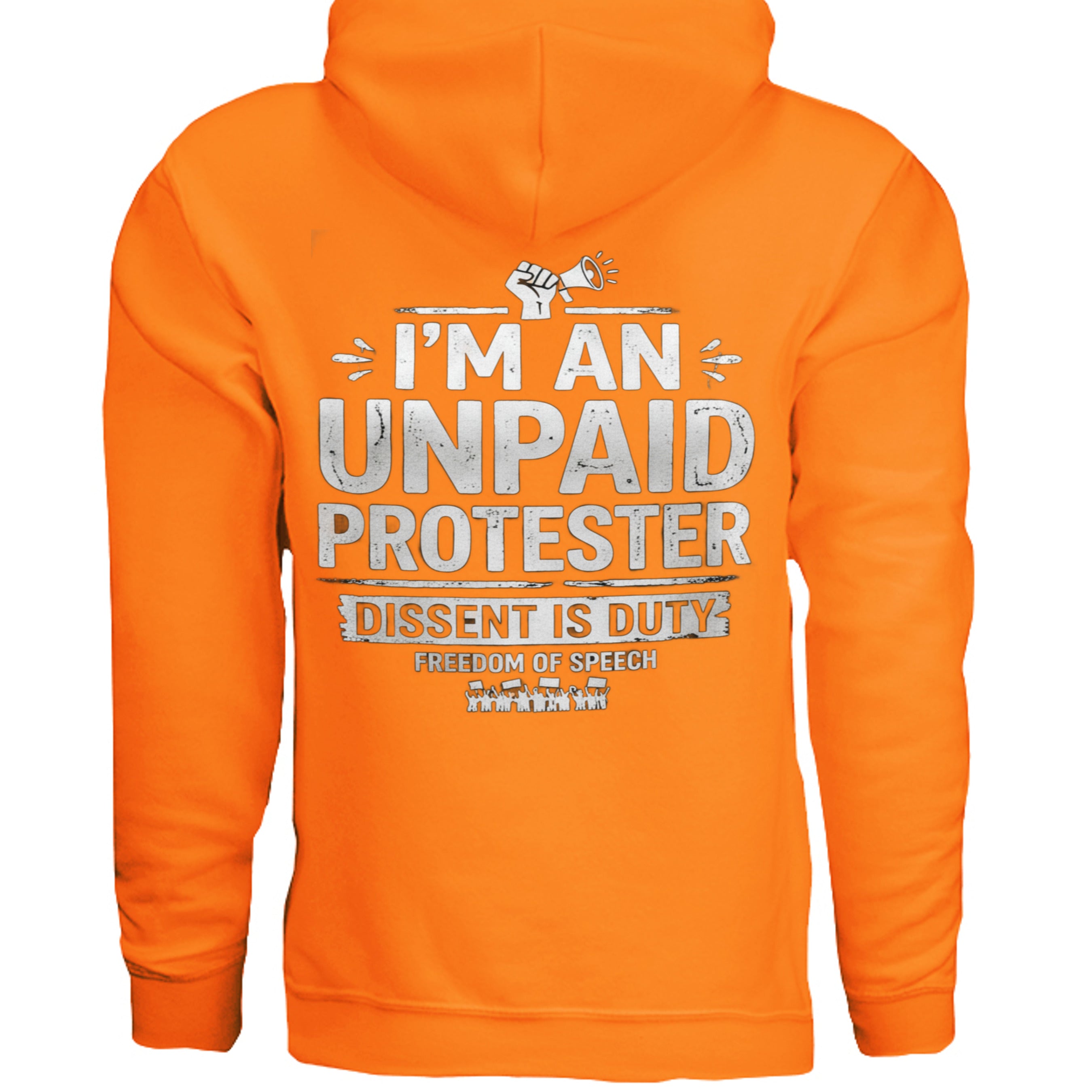 Orange Gildan G185 hoodie with bold white text I'M AN UNPAID PROTESTER; DISSENT IS DUTY.