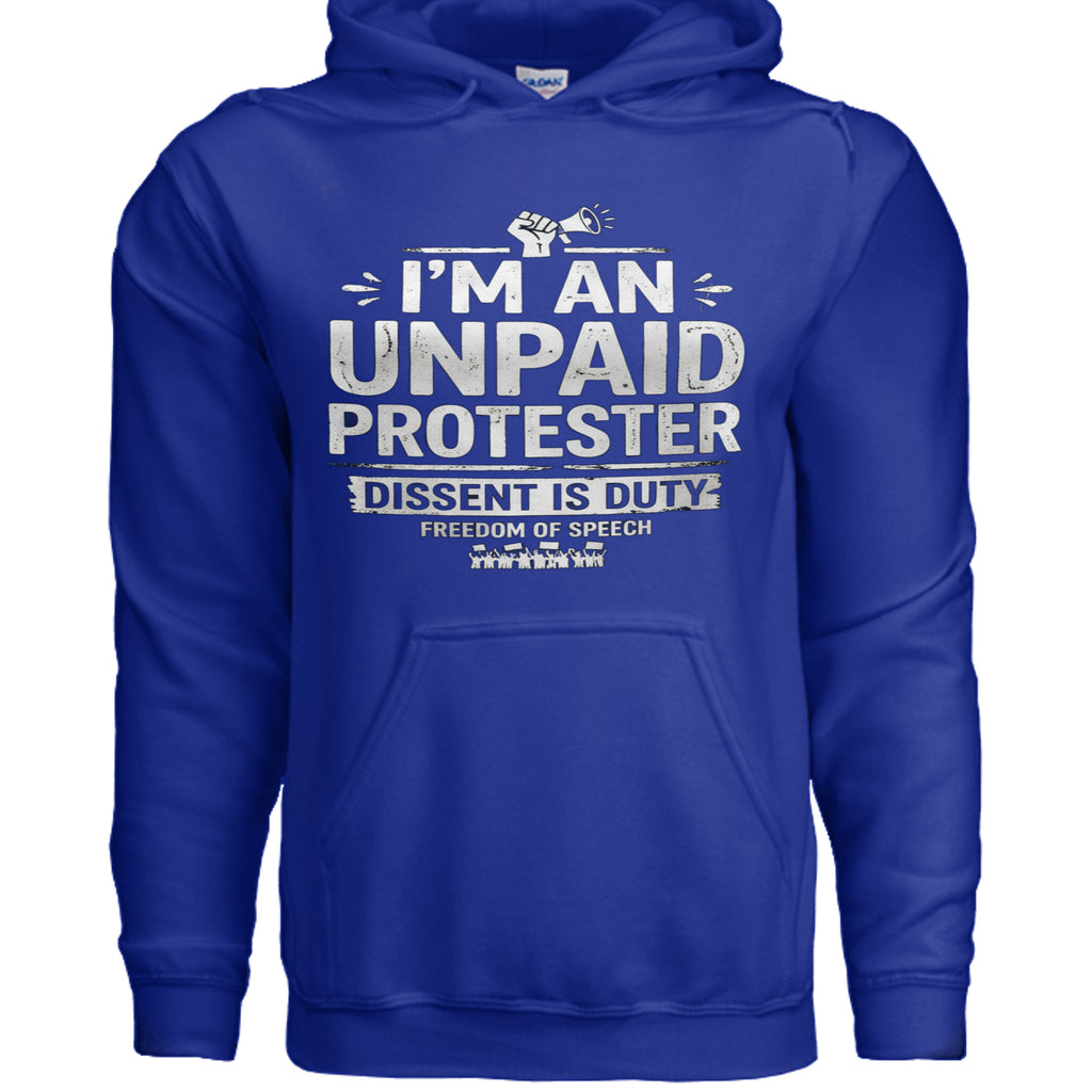 Blue Gildan G185 Unpaid Protester hoodie, 8 oz heavy blend, white text: I'm an unpaid protester; Dissent is Duty.