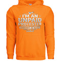 Orange Unpaid Protester Hoodie on Gildan G185: I'm an unpaid protester; Dissent is Duty; Freedom of Speech