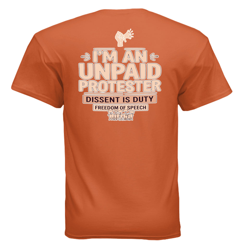 Orange graphic tee featuring a raised fist with megaphone and bold I'M AN UNPAID PROTESTER, DISSENT IS DUTY.