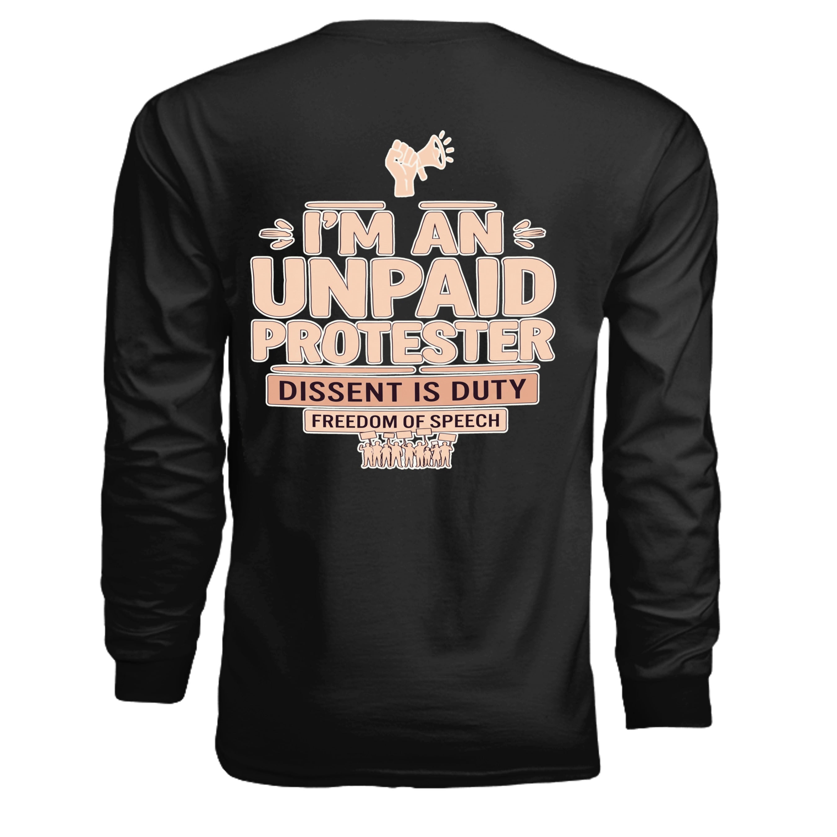 Back view of black long-sleeve tee with bold peach text "I'M AN UNPAID PROTESTER" and protest slogans.