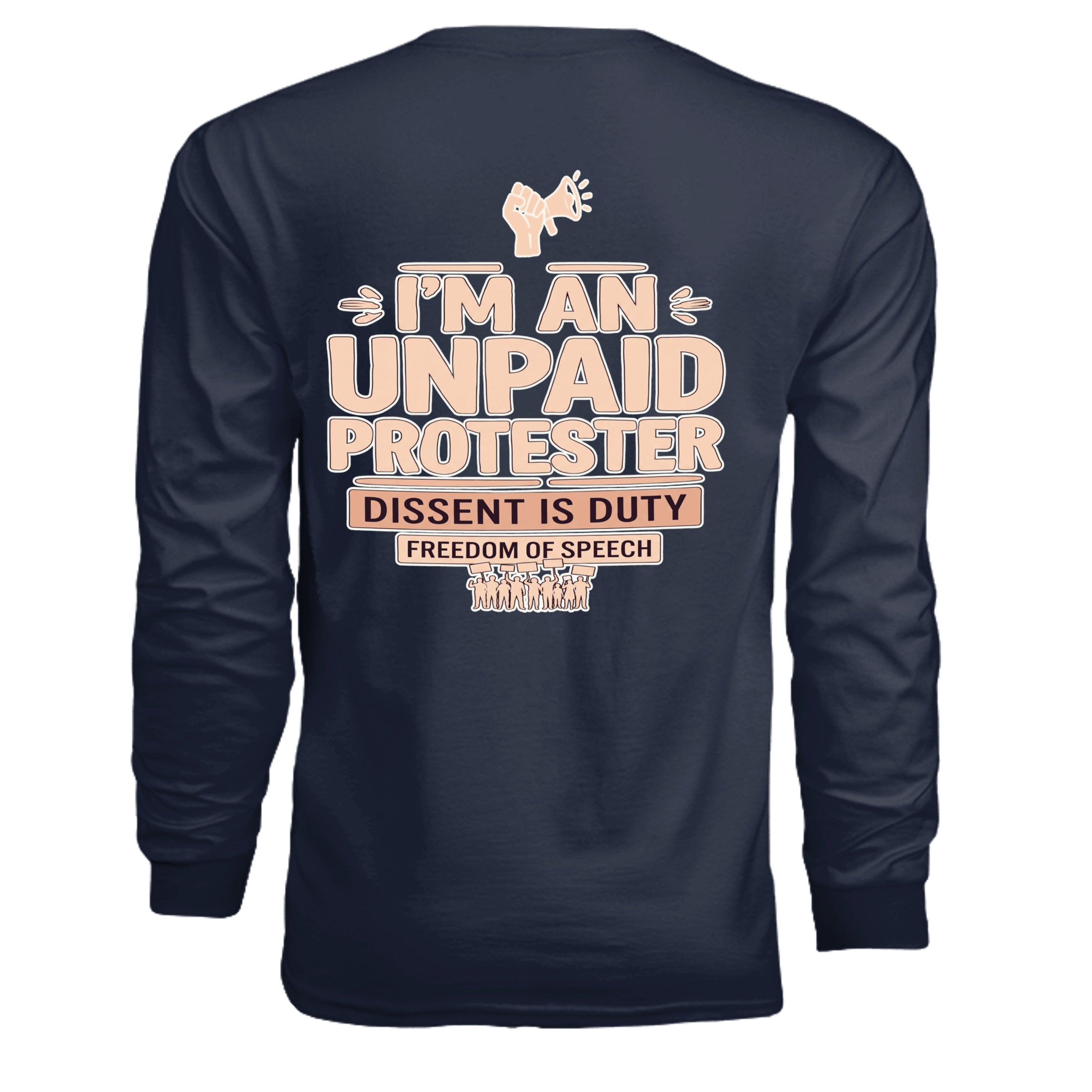 Navy long-sleeve tee with peach typography reading 'I'M AN UNPAID PROTESTER' and 'DISSENT IS DUTY'.