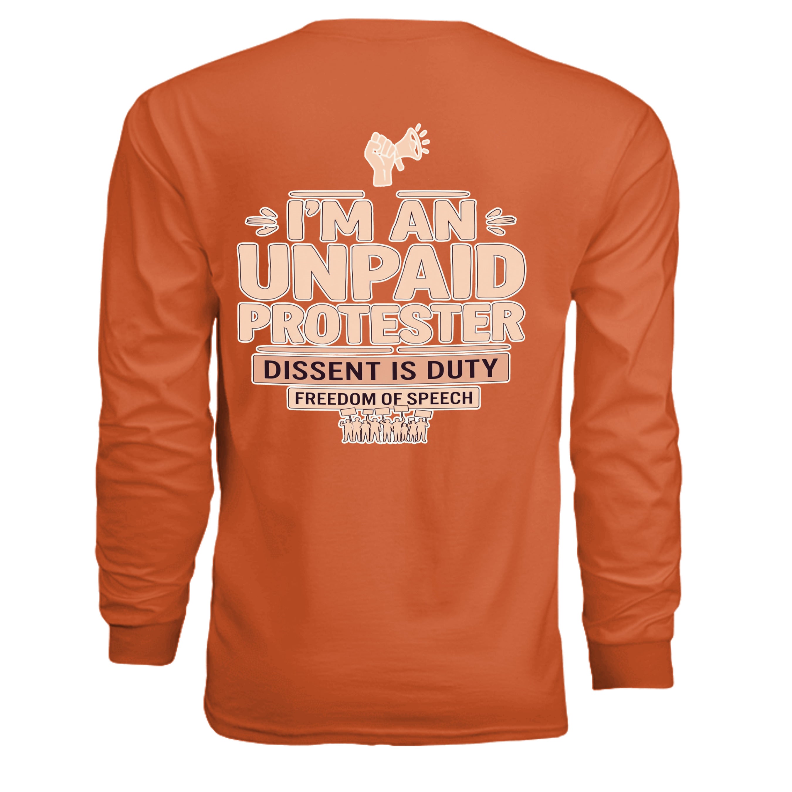 Orange long-sleeve tee with bold 'I'm an unpaid protester' typography and megaphone graphic.