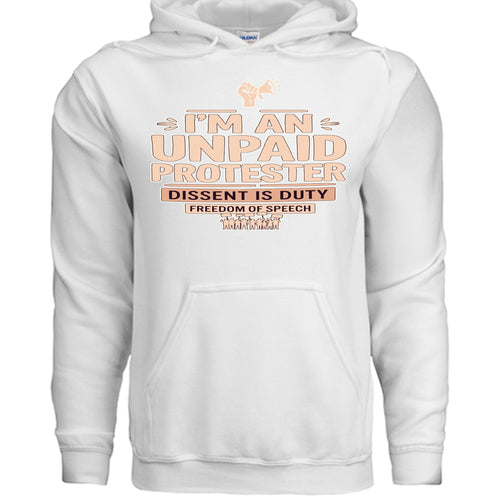 I'M AN UNPAID PROTESTER graphic on a white hoodie with Dissent is Duty and Freedom of Speech text
