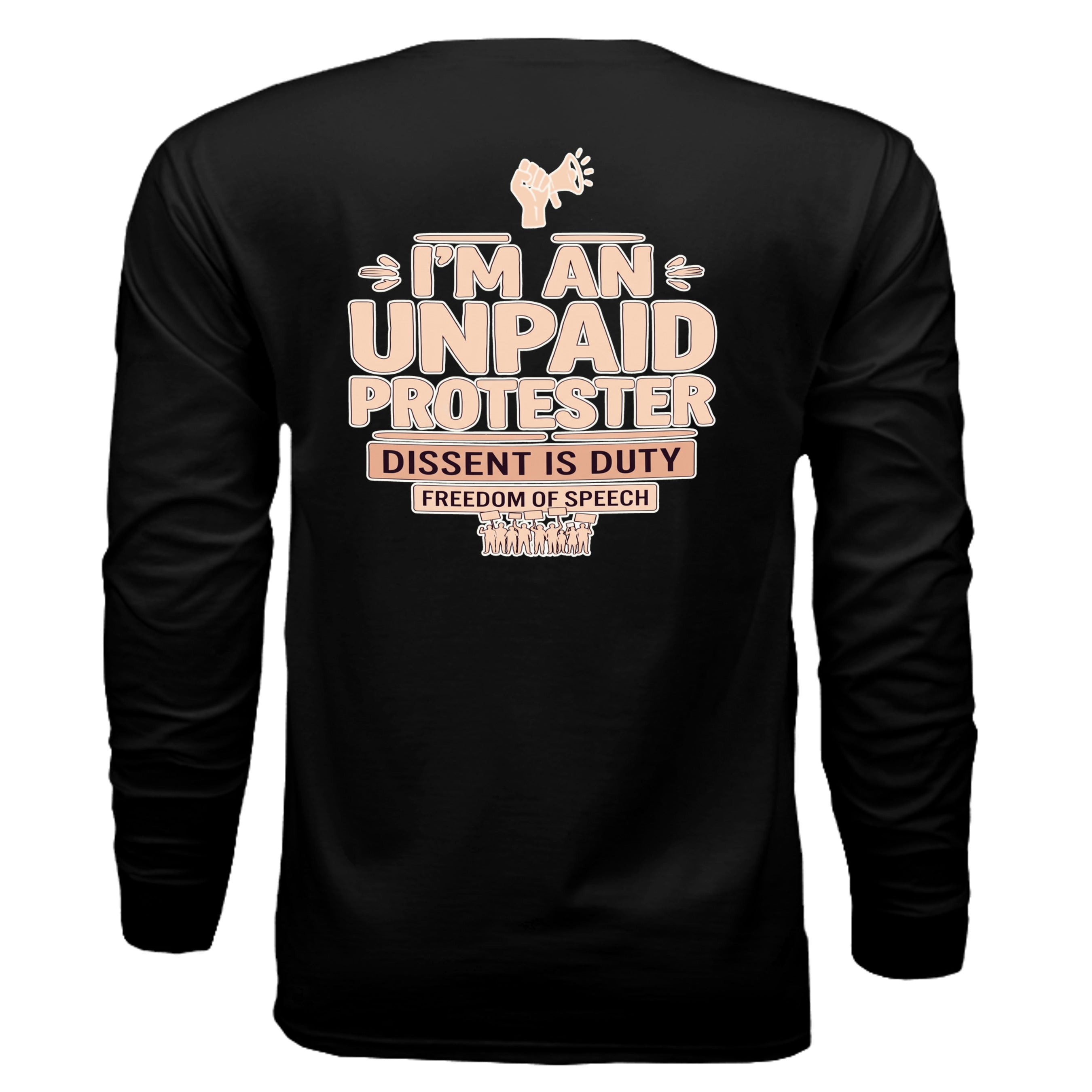 Back view of black long-sleeve tee with peach typography: I'M AN UNPAID PROTESTER; Dissent is Duty; Freedom of Speech.