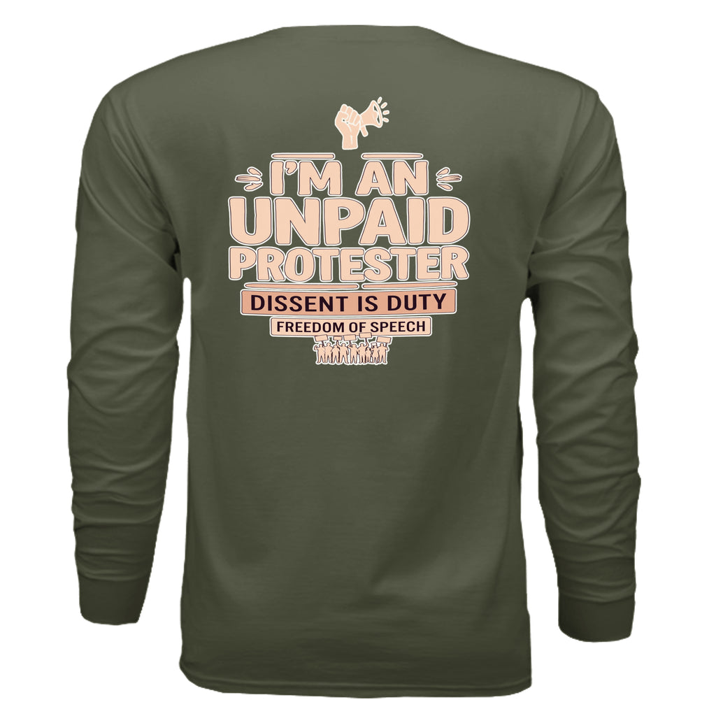 Back of olive long-sleeve shirt with peach text: I'M AN UNPAID PROTESTER; Dissent is Duty; Freedom of Speech.