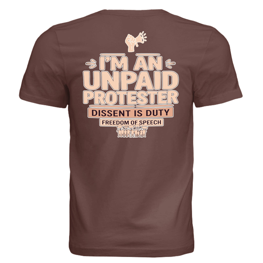 Brown graphic tee with bold I'm an unpaid protester lettering and Dissent is Duty slogan.