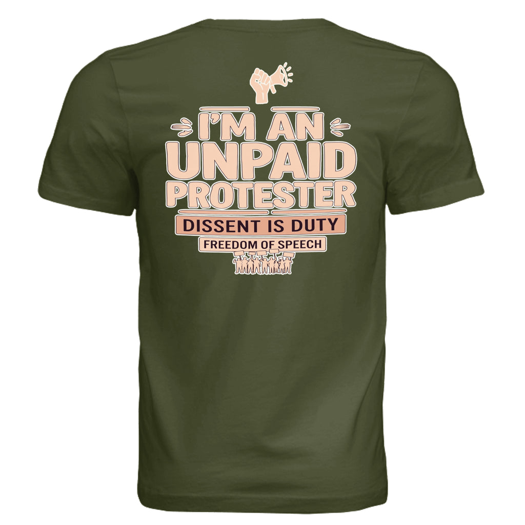 Olive green tee back with bold pink I'M AN UNPAID PROTESTER, megaphone icon, DISSENT IS DUTY, FREEDOM OF SPEECH.