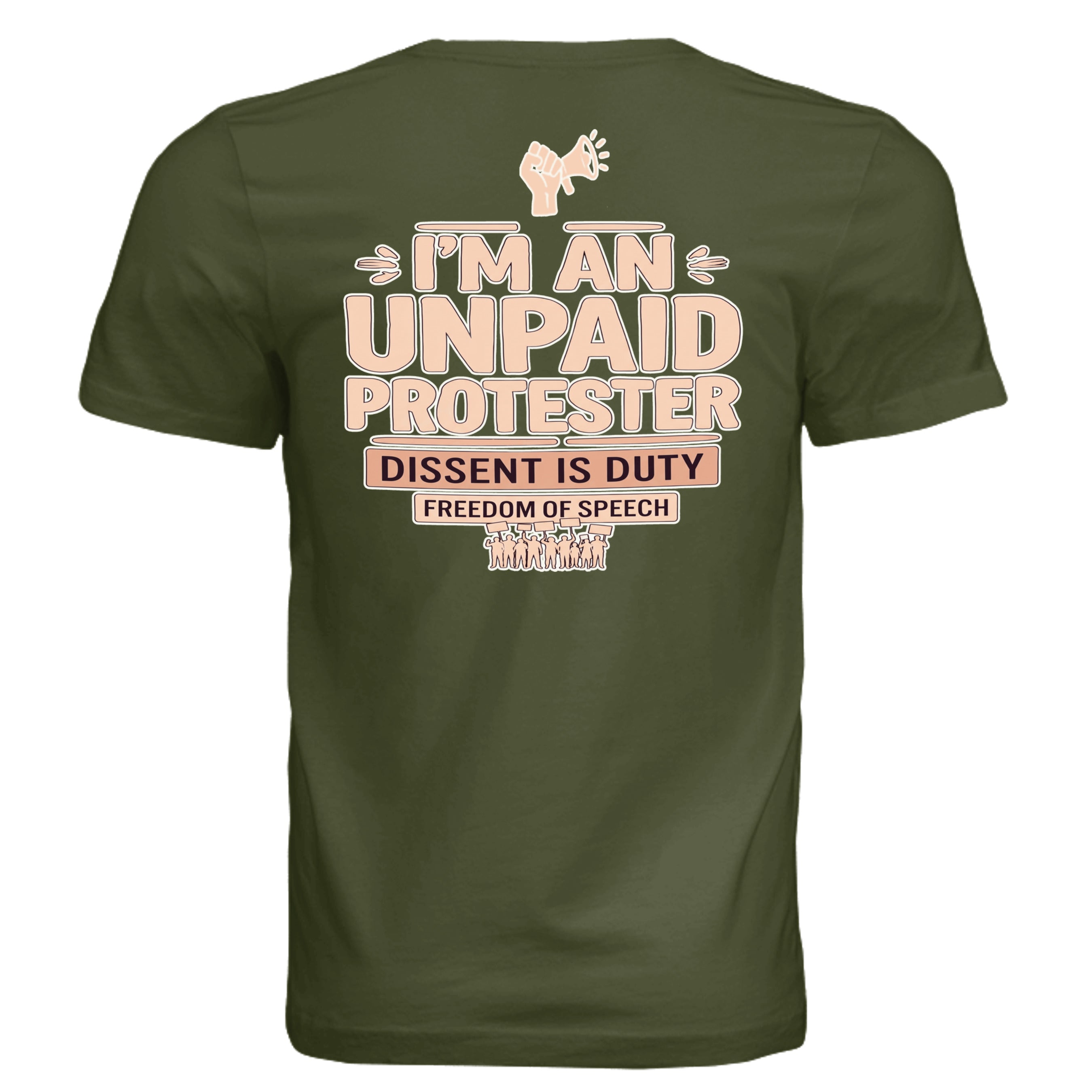Olive green tee back with bold pink I'M AN UNPAID PROTESTER, megaphone icon, DISSENT IS DUTY, FREEDOM OF SPEECH.